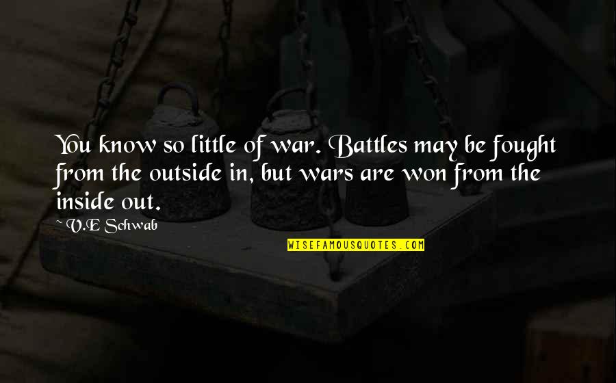 Sterling Deposition Quotes By V.E Schwab: You know so little of war. Battles may