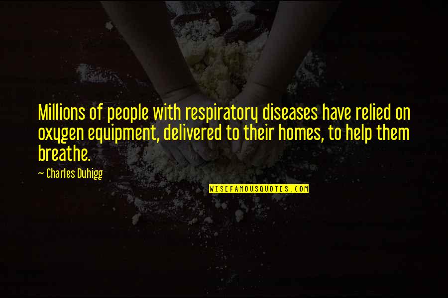 Sterling Knight Quotes By Charles Duhigg: Millions of people with respiratory diseases have relied