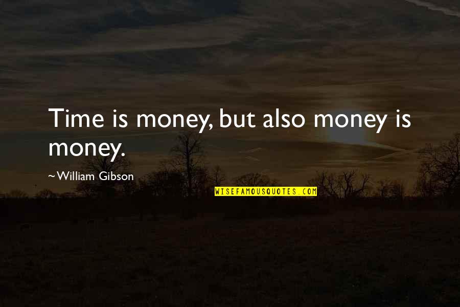 Sterling Knight Quotes By William Gibson: Time is money, but also money is money.