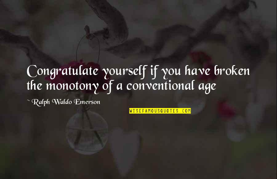 Sterling Son Quotes By Ralph Waldo Emerson: Congratulate yourself if you have broken the monotony