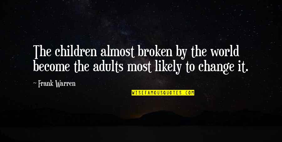 Sterling Sonata Quotes By Frank Warren: The children almost broken by the world become