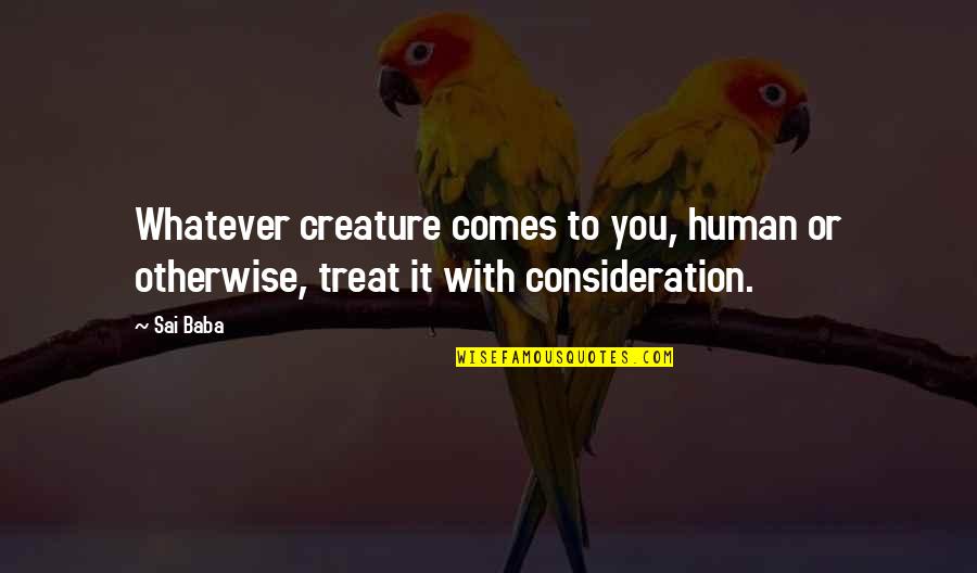 Sterling Sonic Toothbrush Quotes By Sai Baba: Whatever creature comes to you, human or otherwise,