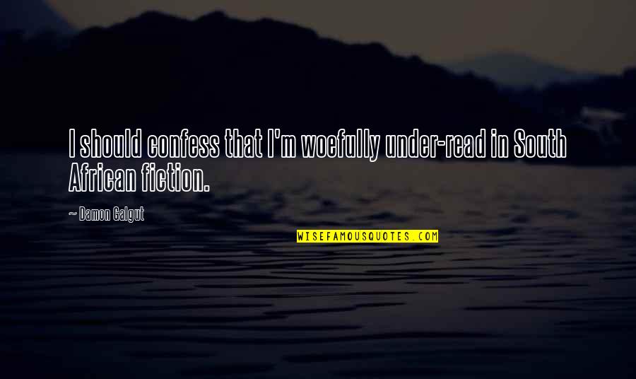 Sterlini Magic Quotes By Damon Galgut: I should confess that I'm woefully under-read in