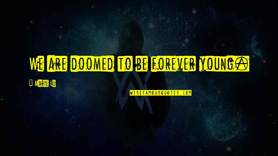Sterlini Magic Quotes By Marie Lu: We are doomed to be forever young. Sterlini Magic Quotes By Marie Lu: We are doomed to be forever young.