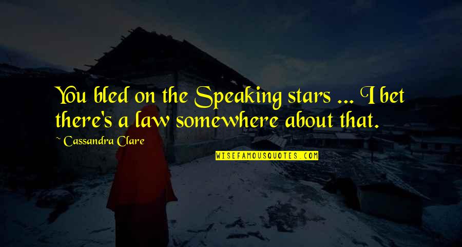 Stermer Distribution Quotes By Cassandra Clare: You bled on the Speaking stars ... I