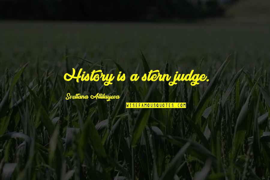 Stern Quotes By Svetlana Alliluyeva: History is a stern judge.