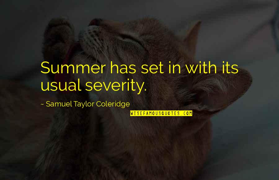 Sternbach Criteria Quotes By Samuel Taylor Coleridge: Summer has set in with its usual severity.