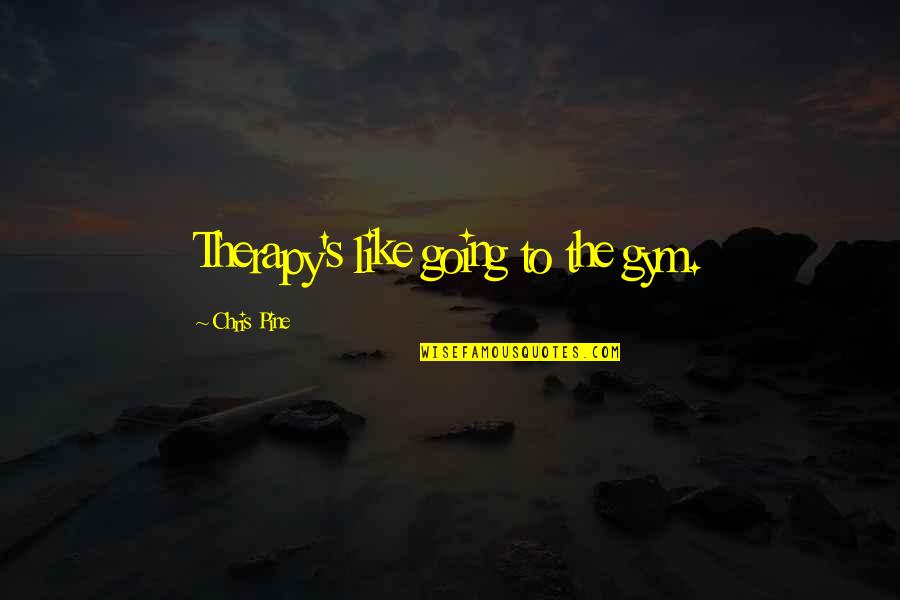 Sternberg Lighting Quotes By Chris Pine: Therapy's like going to the gym. Sternberg Lighting Quotes By Chris Pine: Therapy's like going to the gym.
