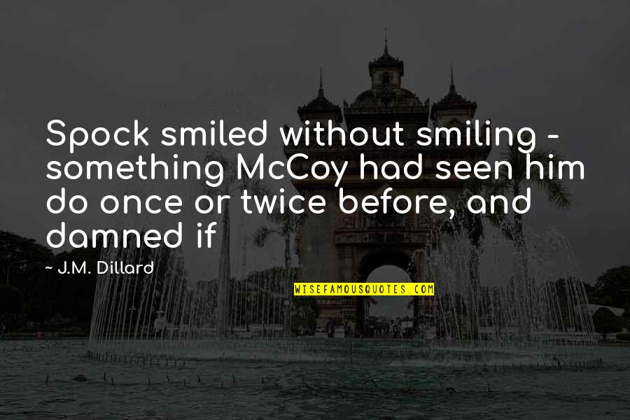 Sternberg's Quotes By J.M. Dillard: Spock smiled without smiling - something McCoy had Sternberg's Quotes By J.M. Dillard: Spock smiled without smiling - something McCoy had