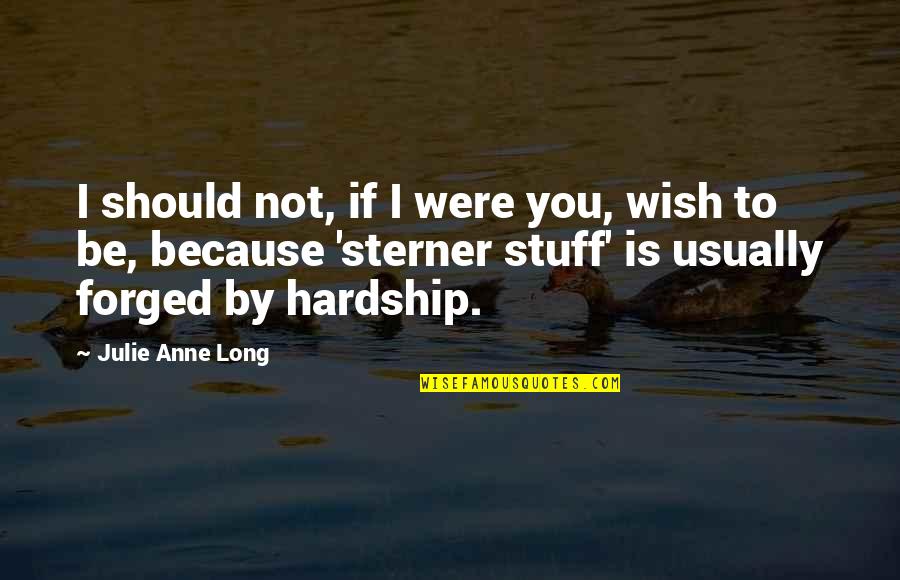 Sterner Quotes By Julie Anne Long: I should not, if I were you, wish