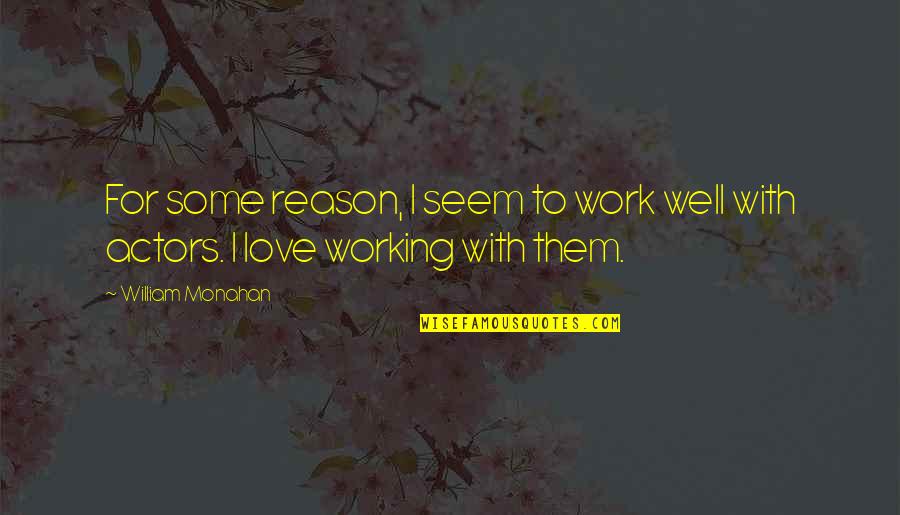 Sternheim Sons Quotes By William Monahan: For some reason, I seem to work well