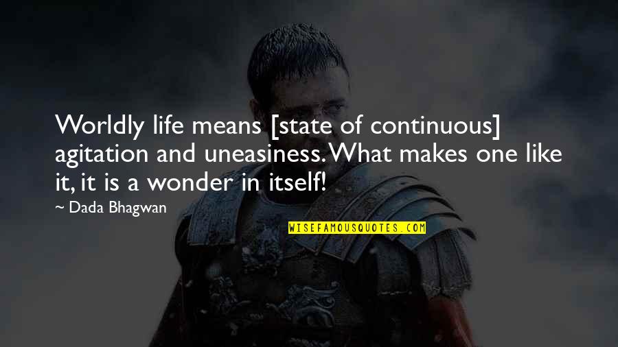 Sternheimer Everyday Quotes By Dada Bhagwan: Worldly life means [state of continuous] agitation and