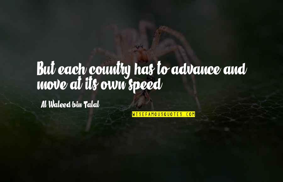 Sternheimer Malbin Quotes By Al-Waleed Bin Talal: But each country has to advance and move Sternheimer Malbin Quotes By Al-Waleed Bin Talal: But each country has to advance and move