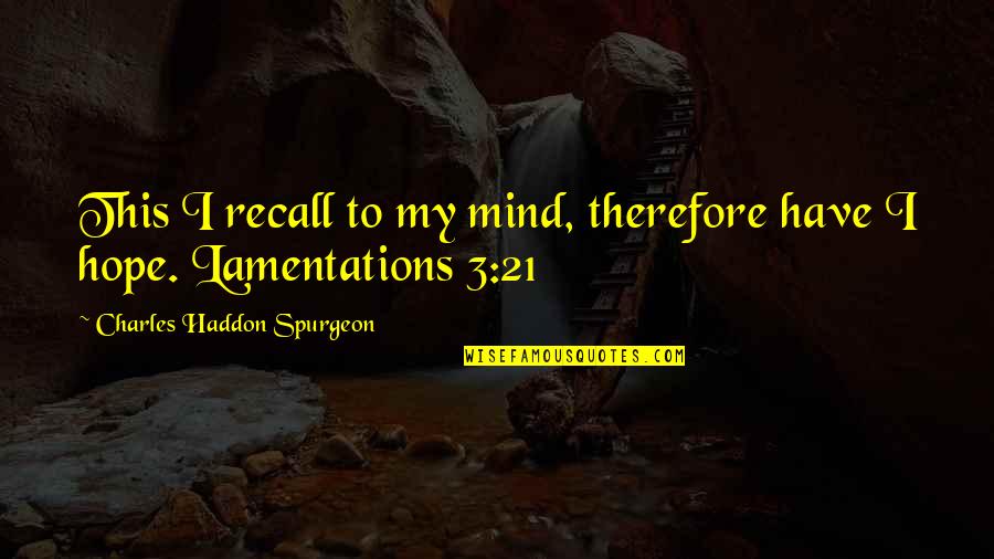 Sternig Quotes By Charles Haddon Spurgeon: This I recall to my mind, therefore have Sternig Quotes By Charles Haddon Spurgeon: This I recall to my mind, therefore have