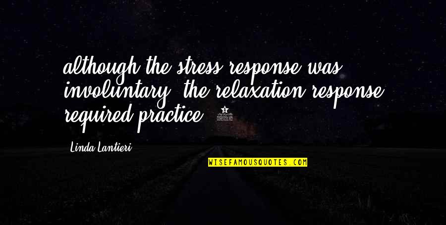 Sternig Quotes By Linda Lantieri: although the stress response was involuntary, the relaxation Sternig Quotes By Linda Lantieri: although the stress response was involuntary, the relaxation