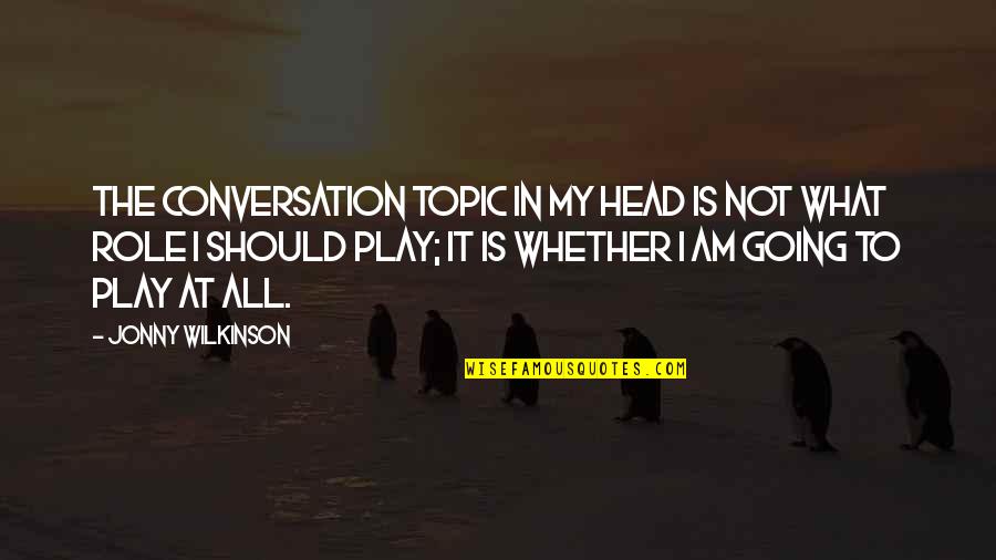 Sternik Automatyczny Quotes By Jonny Wilkinson: The conversation topic in my head is not