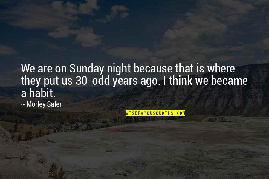 Sternik Jachtowy Quotes By Morley Safer: We are on Sunday night because that is
