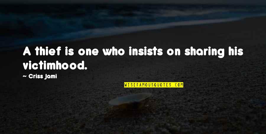 Sternitis Quotes By Criss Jami: A thief is one who insists on sharing