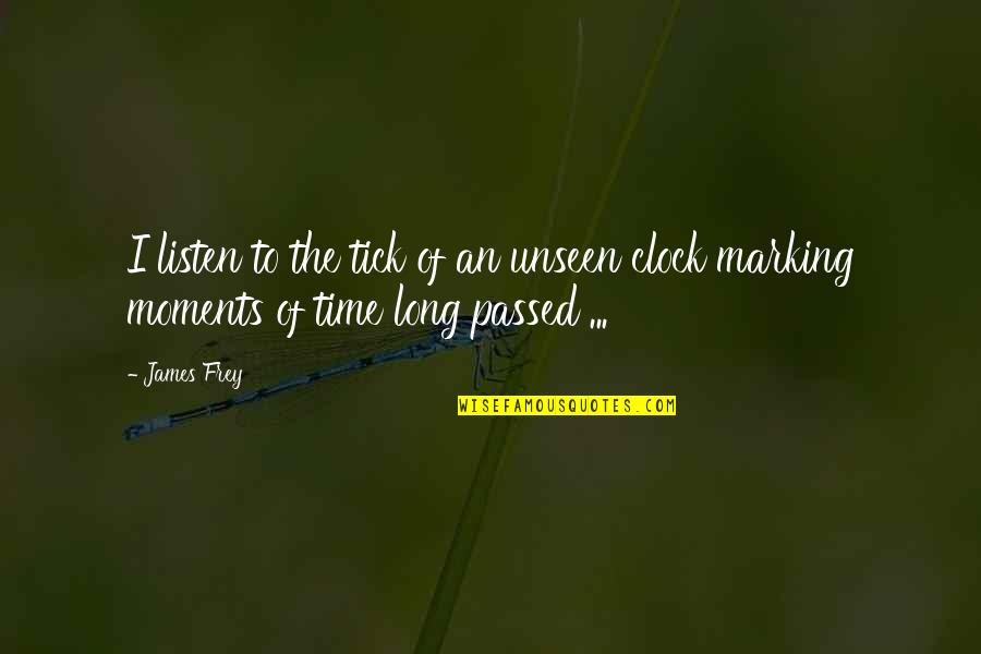Sternlicht Net Quotes By James Frey: I listen to the tick of an unseen