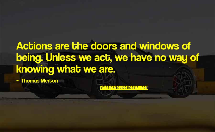 Sternlight Corp Quotes By Thomas Merton: Actions are the doors and windows of being.