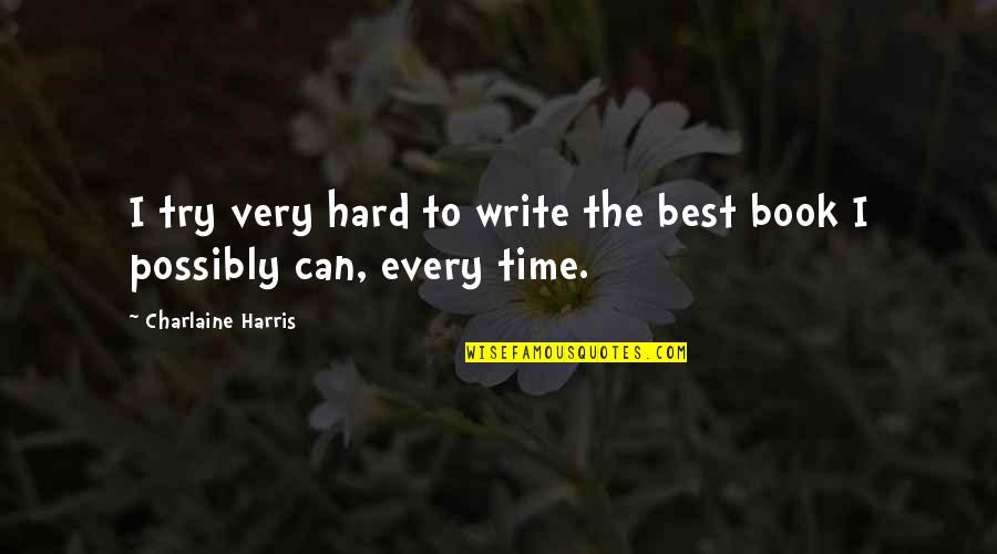 Sterno Fuel Quotes By Charlaine Harris: I try very hard to write the best