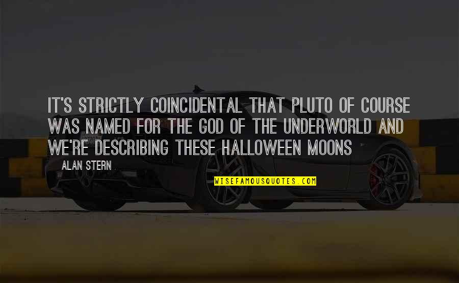 Stern's Quotes By Alan Stern: It's strictly coincidental that Pluto of course was