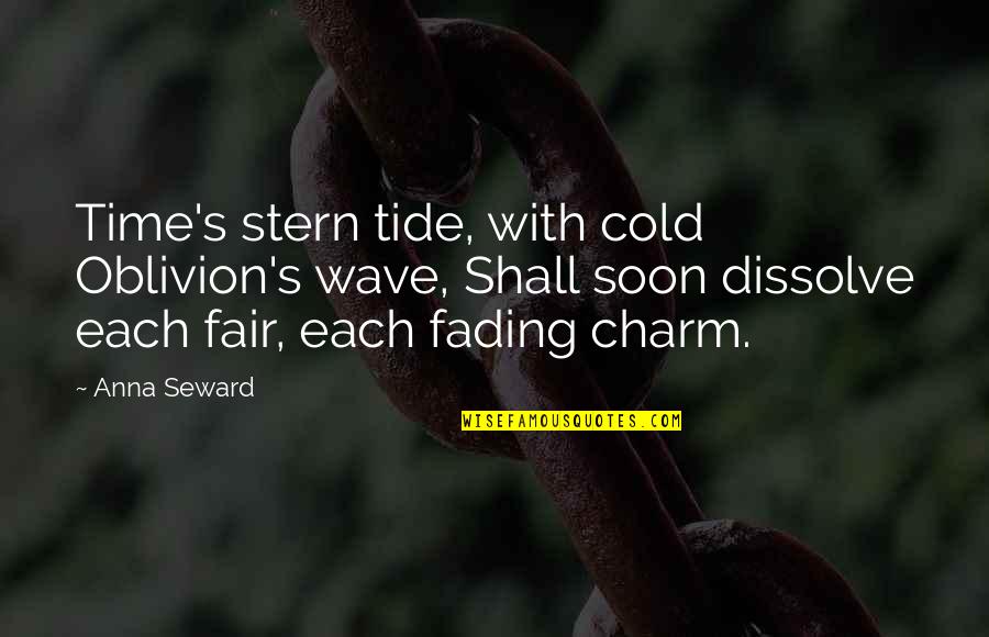 Stern's Quotes By Anna Seward: Time's stern tide, with cold Oblivion's wave, Shall