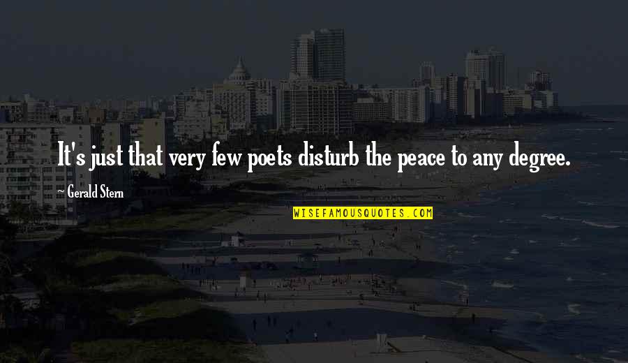 Stern's Quotes By Gerald Stern: It's just that very few poets disturb the