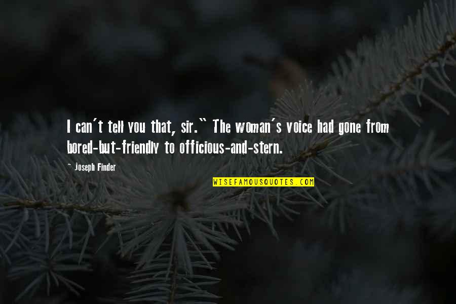 Stern's Quotes By Joseph Finder: I can't tell you that, sir." The woman's