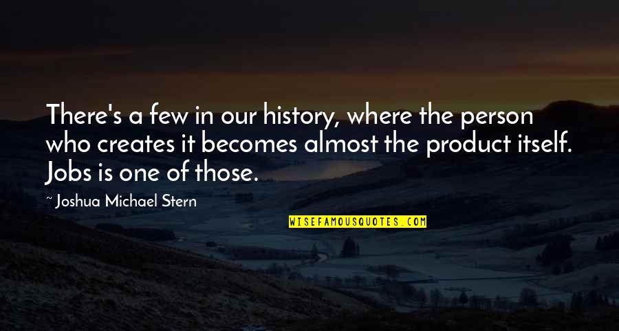 Stern's Quotes By Joshua Michael Stern: There's a few in our history, where the