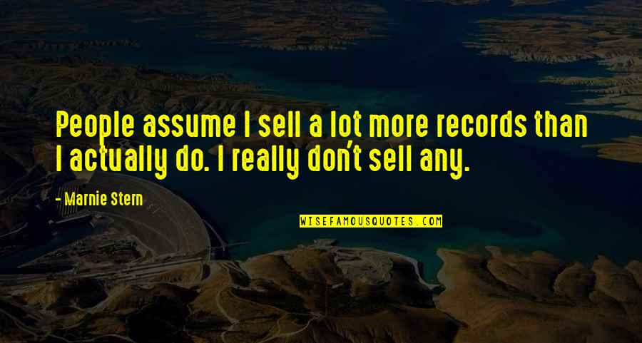 Stern's Quotes By Marnie Stern: People assume I sell a lot more records