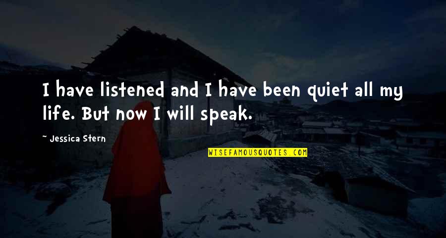 Stern'st Quotes By Jessica Stern: I have listened and I have been quiet