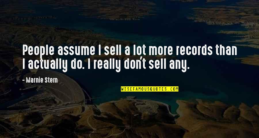Stern'st Quotes By Marnie Stern: People assume I sell a lot more records