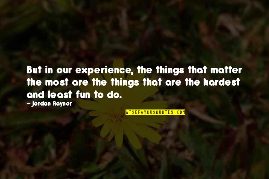 Sternthaler Quotes By Jordan Raynor: But in our experience, the things that matter Sternthaler Quotes By Jordan Raynor: But in our experience, the things that matter