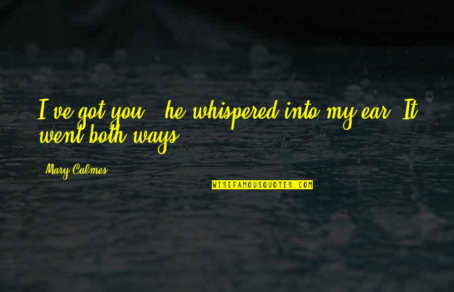 Sternthaler Quotes By Mary Calmes: I've got you," he whispered into my ear.