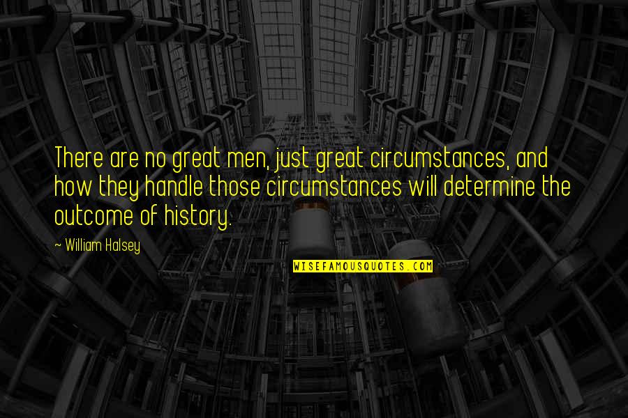 Sternthaler Quotes By William Halsey: There are no great men, just great circumstances, Sternthaler Quotes By William Halsey: There are no great men, just great circumstances,