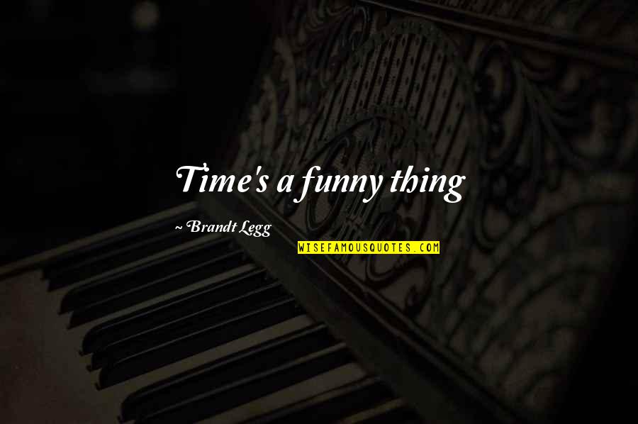 Steroetypes Quotes By Brandt Legg: Time's a funny thing