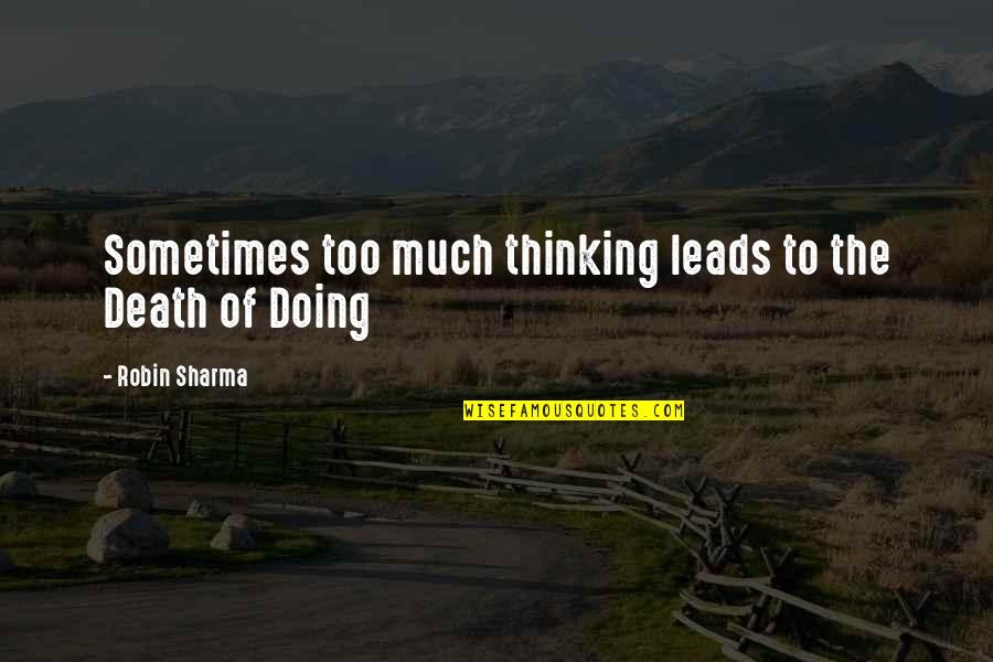 Steroid Cheating Quotes By Robin Sharma: Sometimes too much thinking leads to the Death