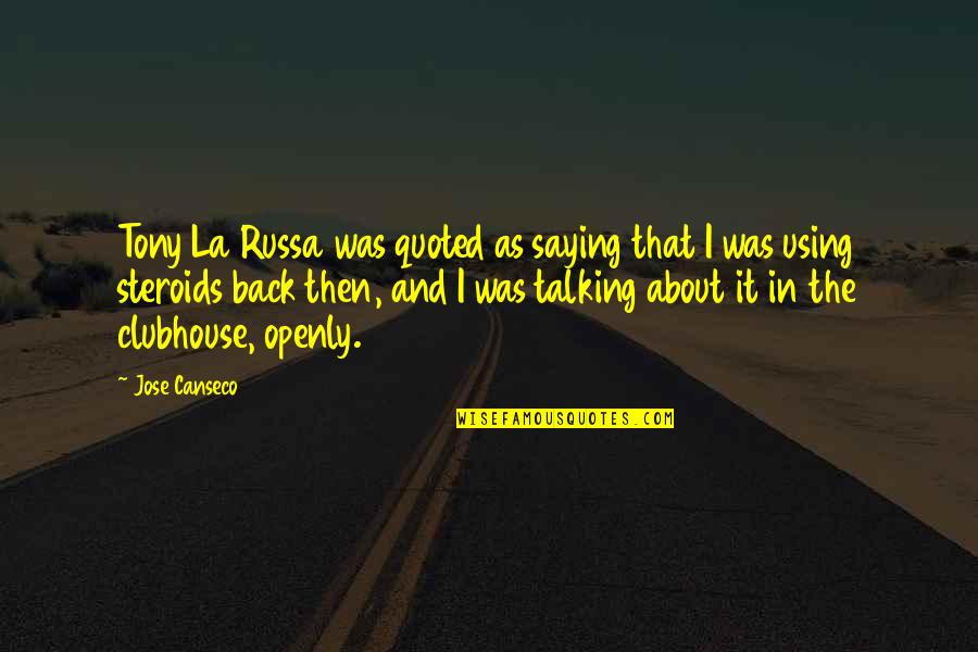 Steroids Quotes By Jose Canseco: Tony La Russa was quoted as saying that