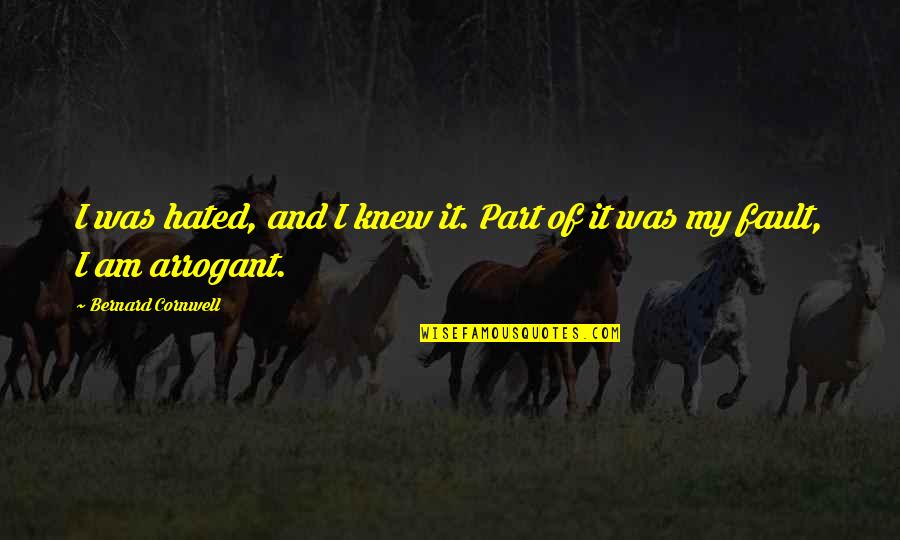 Sterols Supplements Quotes By Bernard Cornwell: I was hated, and I knew it. Part
