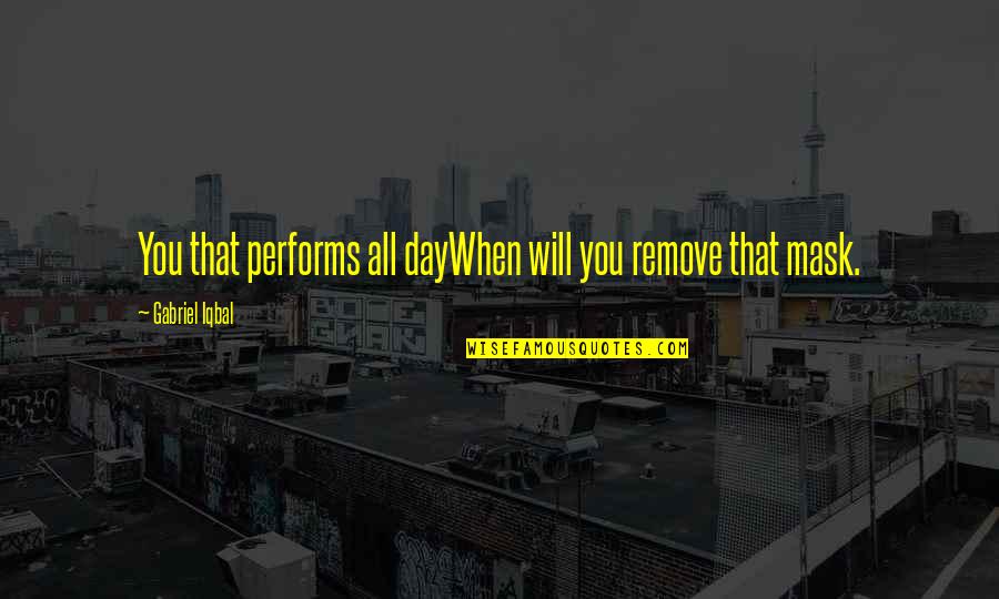 Sterols Supplements Quotes By Gabriel Iqbal: You that performs all dayWhen will you remove