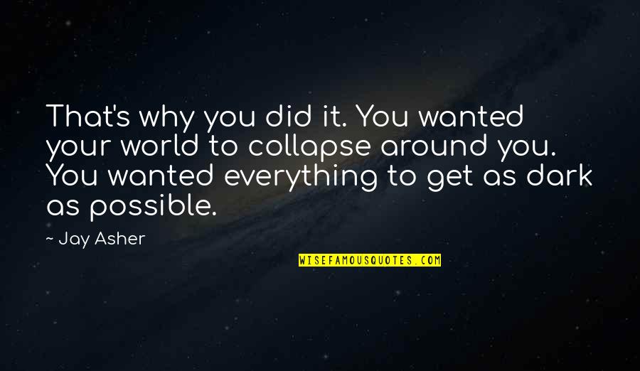 Sterpifce Quotes By Jay Asher: That's why you did it. You wanted your Sterpifce Quotes By Jay Asher: That's why you did it. You wanted your