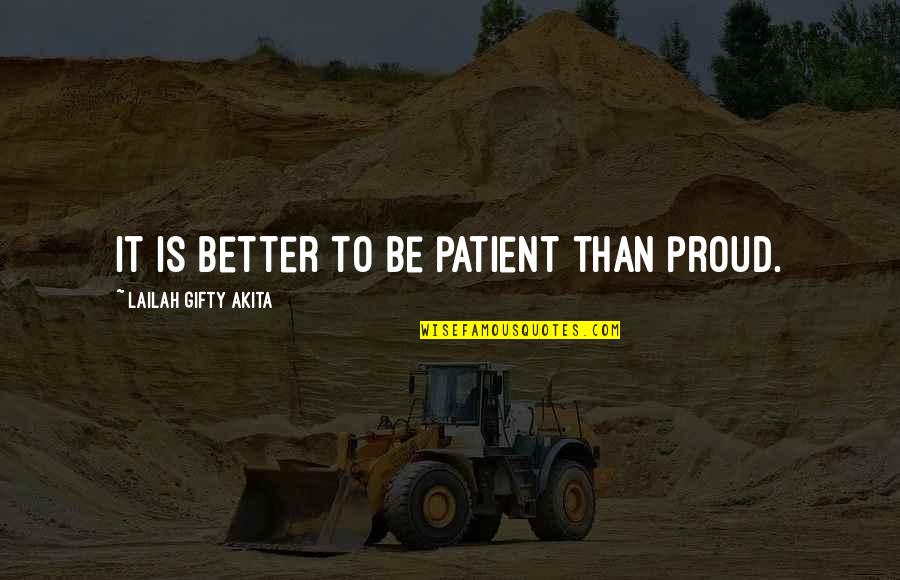 Sterpka Quotes By Lailah Gifty Akita: It is better to be patient than proud.
