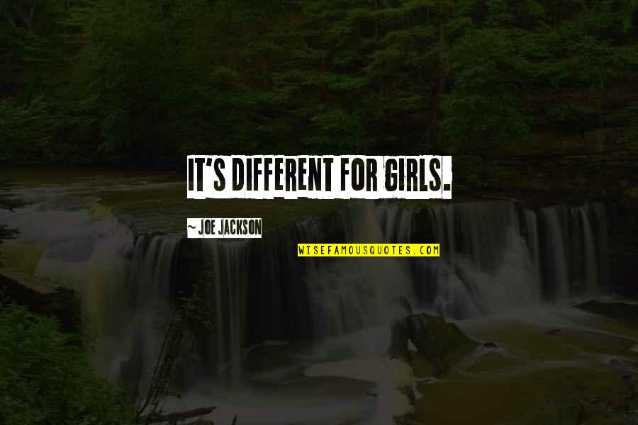 Sterten Quotes By Joe Jackson: It's different for girls.