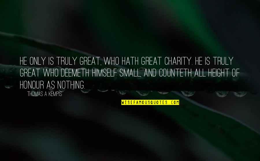 Sterten Quotes By Thomas A Kempis: He only is truly great, who hath great