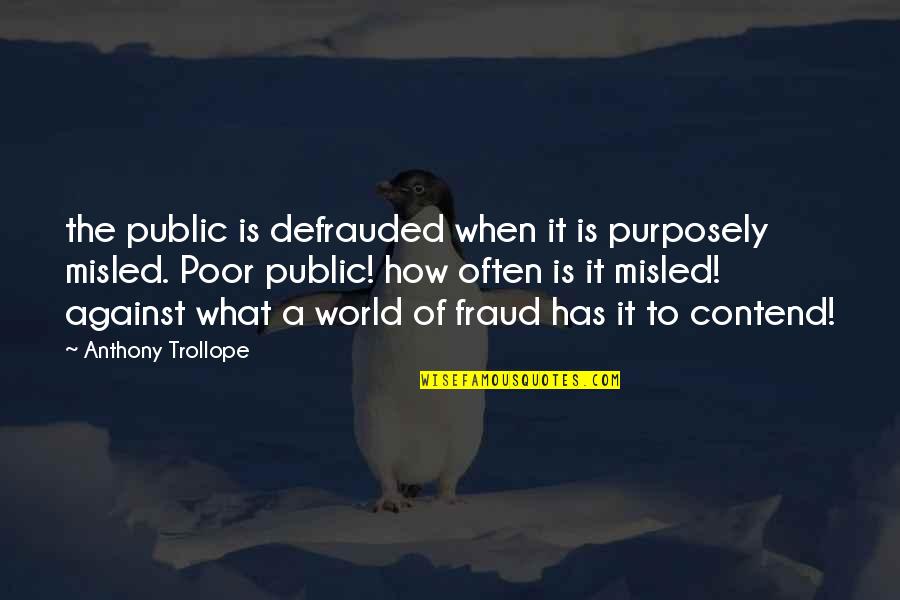 Stertorous Respirations Quotes By Anthony Trollope: the public is defrauded when it is purposely