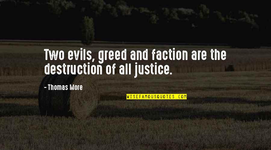 Stertorous Respirations Quotes By Thomas More: Two evils, greed and faction are the destruction