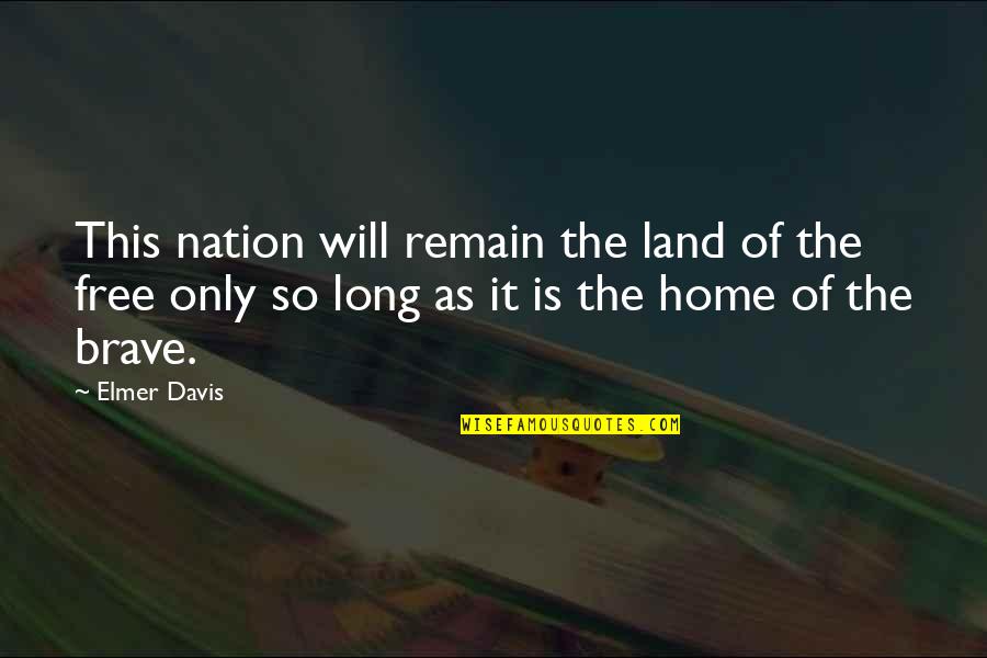 Sterve Quotes By Elmer Davis: This nation will remain the land of the