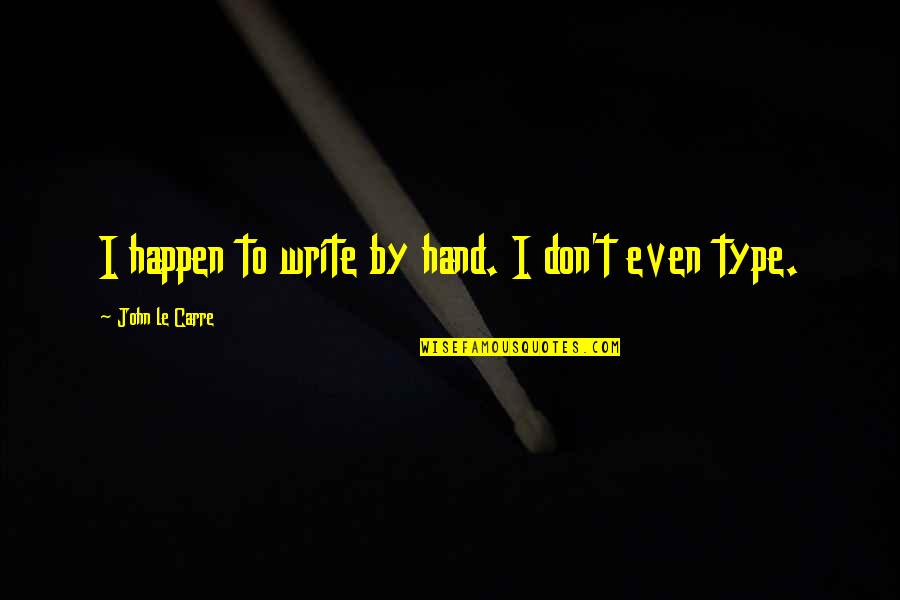 Stessa Rental Property Quotes By John Le Carre: I happen to write by hand. I don't Stessa Rental Property Quotes By John Le Carre: I happen to write by hand. I don't