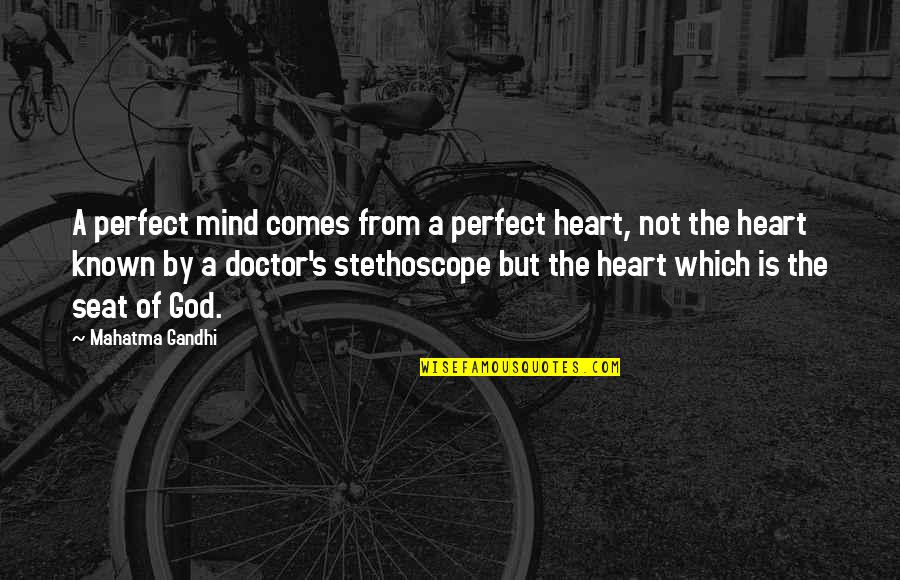 Stethoscope Quotes By Mahatma Gandhi: A perfect mind comes from a perfect heart,